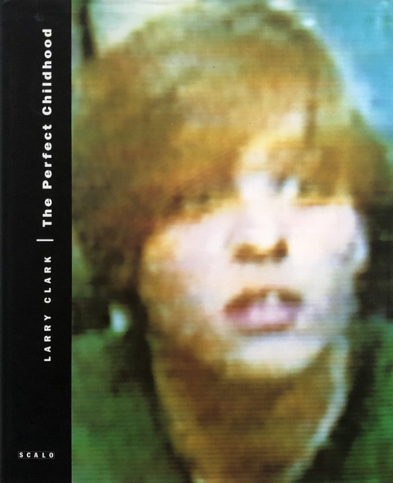 Larry Clark A Perfect Childhood