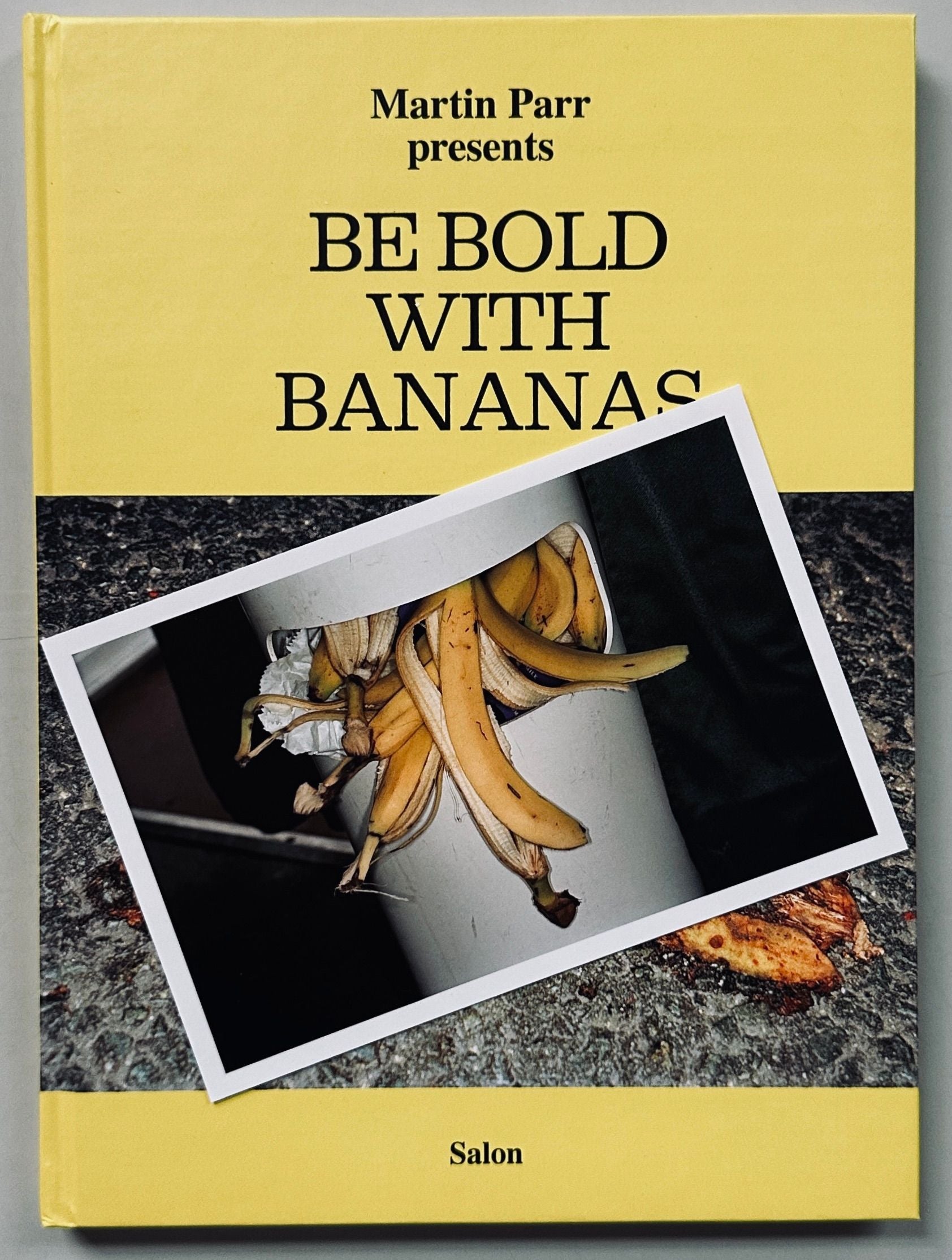 [SIGNED] MARTIN PARR BE BOLD WITH BANANAS
