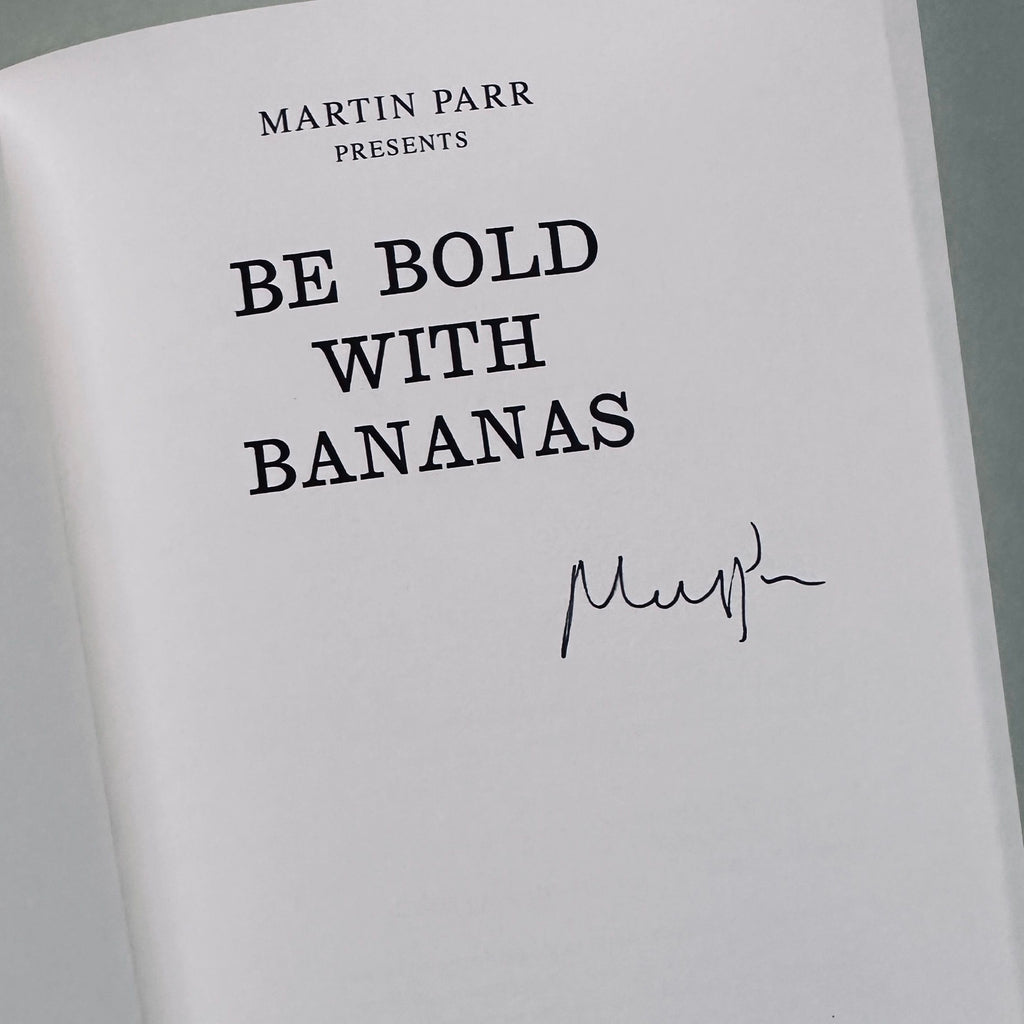 [SIGNED] MARTIN PARR BE BOLD WITH BANANAS