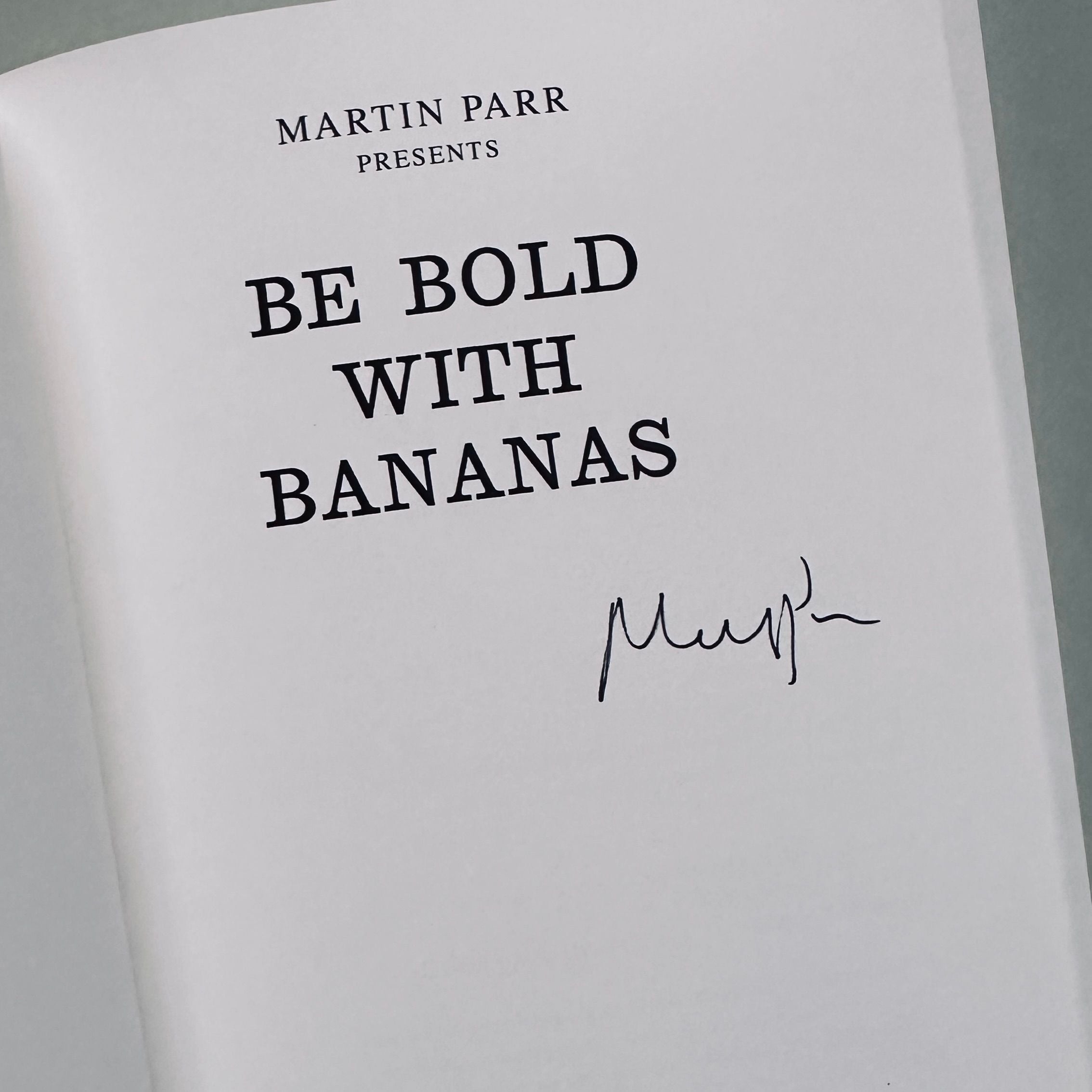 [SIGNED] MARTIN PARR BE BOLD WITH BANANAS