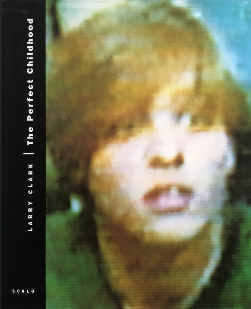 Larry Clark A Perfect Childhood